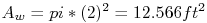 \f[A_{w}=pi*(2)^{2}=12.566 ft^{2}\f] 