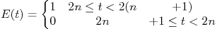 \f[E(t) = \left\{\begin{matrix} 1 & {2n\leq t<2(n+1)}\\  0 & {2n+1\leq t<2n} \end{matrix}\f] 