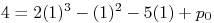 \f[4=2(1)^3-(1)^2-5(1)+p_0\f] 